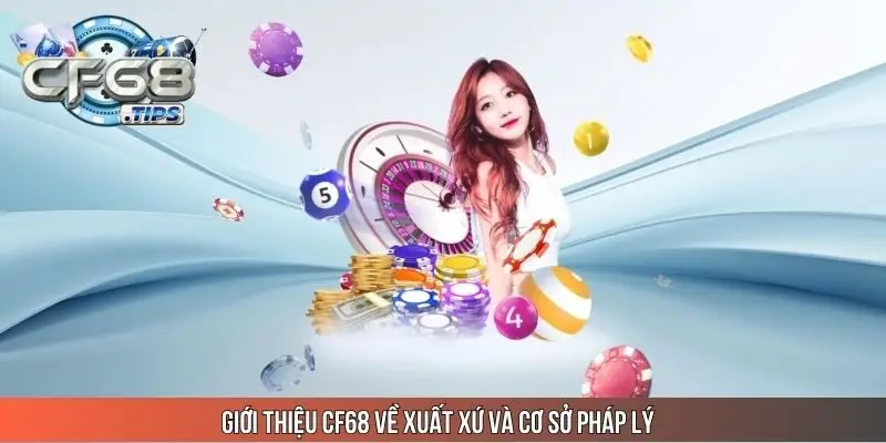 gioi-thieu-cf68-ve-xuat-xu-va-co-so-phap-ly